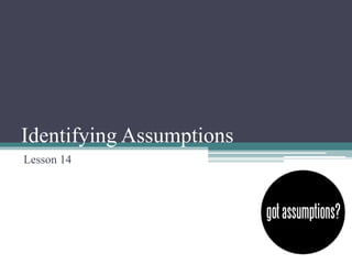 Identifying Assumptions
Lesson 14
 