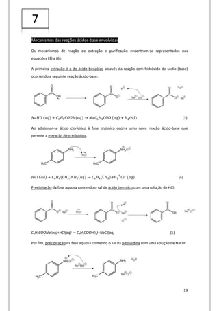 19
Mecanismos das reações ácidos-base envolvidas
Os mecanismos de reação de extração e purificação encontram-se representa...