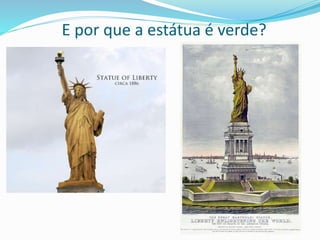 E por que a estátua é verde?
 