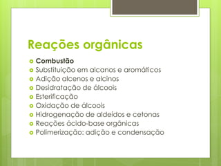 Reações orgânicas












Combustão
Substituição em alcanos e aromáticos
Adição alcenos e alcinos
Desidratação de álcoois
Esterificação
Oxidação de álcoois
Hidrogenação de aldeídos e cetonas
Reações ácido-base orgânicas
Polimerização: adição e condensação

 
