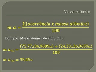 Exemplo: Massa atômica do cloro (Cl):
 