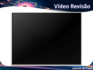 Joanna de Paoli
Vídeo Revisão
 