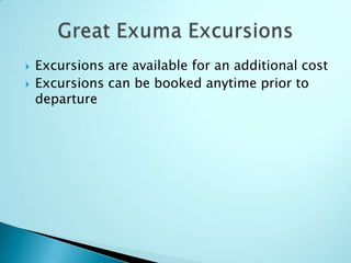  Excursions are available for an additional cost
 Excursions can be booked anytime prior to
departure
 