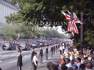 RONALD REAGAN’S
FINAL DAYS
A President to be Remembered
 