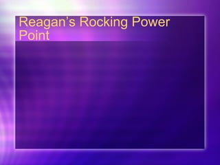 Reagan’s Rocking Power Point 