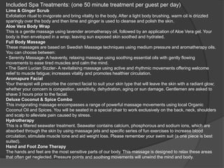 Included Spa Treatments: (one 50 minute treatment per guest per day)
Lime & Ginger Scrub
Exfoliation ritual to invigorate and bring vitality to the body. After a light body brushing, warm oil is drizzled
sparingly over the body and then lime and ginger is used to cleanse and polish the skin.
Aloe Vera Body Wrap
This is a gentle massage using lavender aromatherapy oil, followed by an application of Aloe Vera gel. Your
body is then enveloped in a wrap; leaving sun exposed skin soothed and hydrated.
Full Body Massage
These massages are based on Swedish Massage techniques using medium pressure and aromatherapy oils.
You can choose between:
• Serenity Massage- A heavenly, relaxing massage using soothing essential oils with gently flowing
movements to ease tired muscles and calm the mind.
• The Saint Lucian Sizzler- A revitalising massage using active and rhythmic movements offering welcome
relief to muscle fatigue; increases vitality and promotes healthier circulation.
Aromapure Facial
Your therapist will prescribe the correct facial to suit your skin type that will leave the skin with a radiant glow;
whether your concern is congestion, sensitivity, dehydration, aging or sun damage. Gentlemen are asked to
shave 3 hours prior to the facial.
Deluxe Coconut & Spice Combo
This invigorating massage encompasses a range of powerful massage movements using local Organic
Coconut Oil and Spices. You will be seated in a special chair to work exclusively on the back, neck, shoulders
and scalp to alleviate pain caused by stress.
Hydrotherapy
This is a filtered seawater treatment. Seawater contains calcium, phosphorous and sodium ions, which are
absorbed through the skin by using massage jets and specific series of fun exercises to increase blood
circulation, stimulate muscle tone and aid weight loss. Please remember your swim suit (a one piece is best
suited).
Hand and Foot Zone Therapy
The hands and feet are the most sensitive parts of our body. This massage is designed to relax these areas
that often get neglected. Pressure points and soothing movements will unwind the mind and body.
 