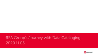 REA Group's Journey with Data Cataloging
2020.11.05
 