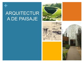 +
ARQUITECTUR
A DE PAISAJE

 