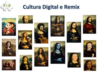 Cultura Digital e Remix
 