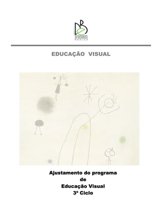 EDUCAÇÃO VISUAL




Ajustamento do programa
           de
    Educação Visual
        3º Ciclo
 