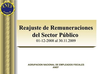 Reajuste de Remuneraciones del Sector Público  01-12-2008 al 30.11.2009 AGRUPACION NACIONAL DE EMPLEADOS FISCALES ANEF  