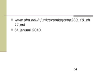64
 www.ulm.edu/~junk/examkeys/pp230_10_ch
11.ppt
 31 januari 2010
 