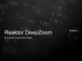 Reaktor DeepZoom Document Control Done Right 
