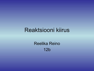 Reaktsiooni kiirus Reelika Reino 12b 