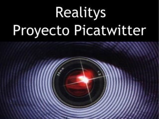Realitys
Proyecto Picatwitter
 