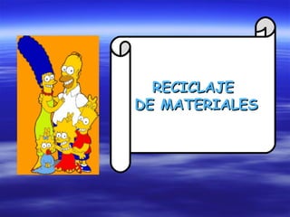 RECICLAJE
DE MATERIALES
 