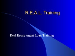 R.E.A.L. Training Real Estate Agent Loan Training 