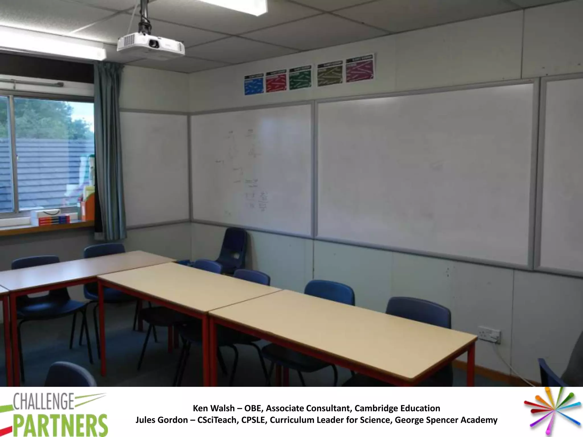 Ken Walsh – OBE, Associate Consultant, Cambridge Education
Jules Gordon – CSciTeach, CPSLE, Curriculum Leader for Science, George Spencer Academy
 