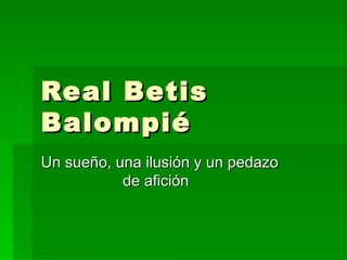 Real Betis Balompié Un sueño, una ilusión y un pedazo   de afición 