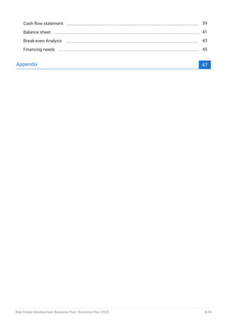 Cash flow statement 39
Balance sheet 41
Break-even Analysis 43
Financing needs 45
Appendix 47
Real Estate Development Business Plan | Business Plan 2023 4/49
 