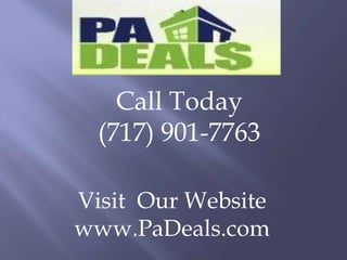 Call Today (717) 901-7763 Visit  Our Website www.PaDeals.com 
