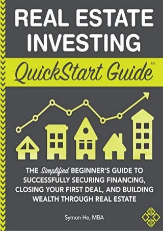 Real Estate Investing QuickStart Guide: The Simplified Beginnerâ€™s Guide to Successfully Securing Financing, Closing Your First Deal, and Building ... Real Estate (QuickStart Guidesâ„¢ - Finance)
 