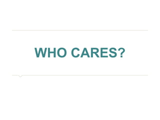 WHO CARES? 
 
