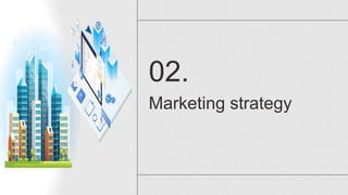 Marketing strategy
02.
 
