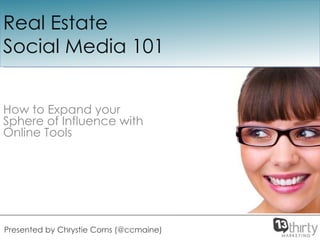 How to Expand your Sphere of Influence with Online Tools  Real Estate  Social Media 101 Presented by Chrystie Corns (@ccmaine) 