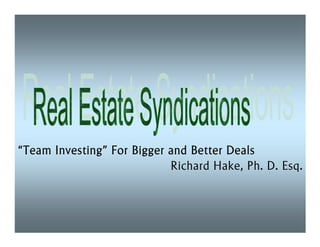 “Team Investing” For Bigger and Better Deals
      Investing”
                            Richard Hake, Ph. D. Esq.
 