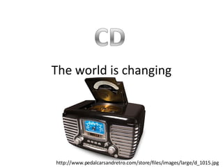 The world is changing http://www.pedalcarsandretro.com/store/files/images/large/d_1015.jpg 