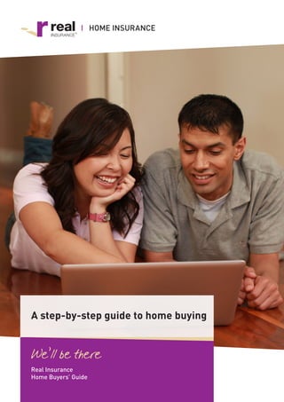 HOME INSURANCE

A step-by-step guide to home buying

Real Insurance
Home Buyers’ Guide

 