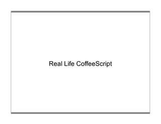 Real Life CoffeeScript
 