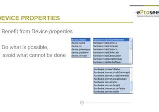 Copyright © 2014, eProseed and/or its affiliates. All rights reserved. |13
DEVICE PROPERTIES
• Benefit from Device properties
• Do what is possible,
avoid what cannot be done
 