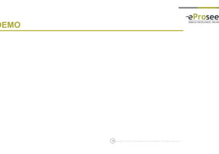 Copyright © 2014, eProseed and/or its affiliates. All rights reserved. |
DEMO
17
 