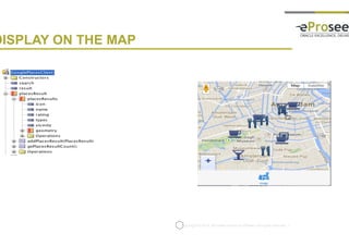 Copyright © 2014, eProseed and/or its affiliates. All rights reserved. |
DISPLAY ON THE MAP
 