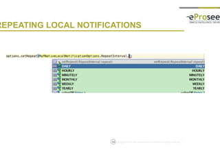 Copyright © 2014, eProseed and/or its affiliates. All rights reserved. |
REPEATING LOCAL NOTIFICATIONS
54
 