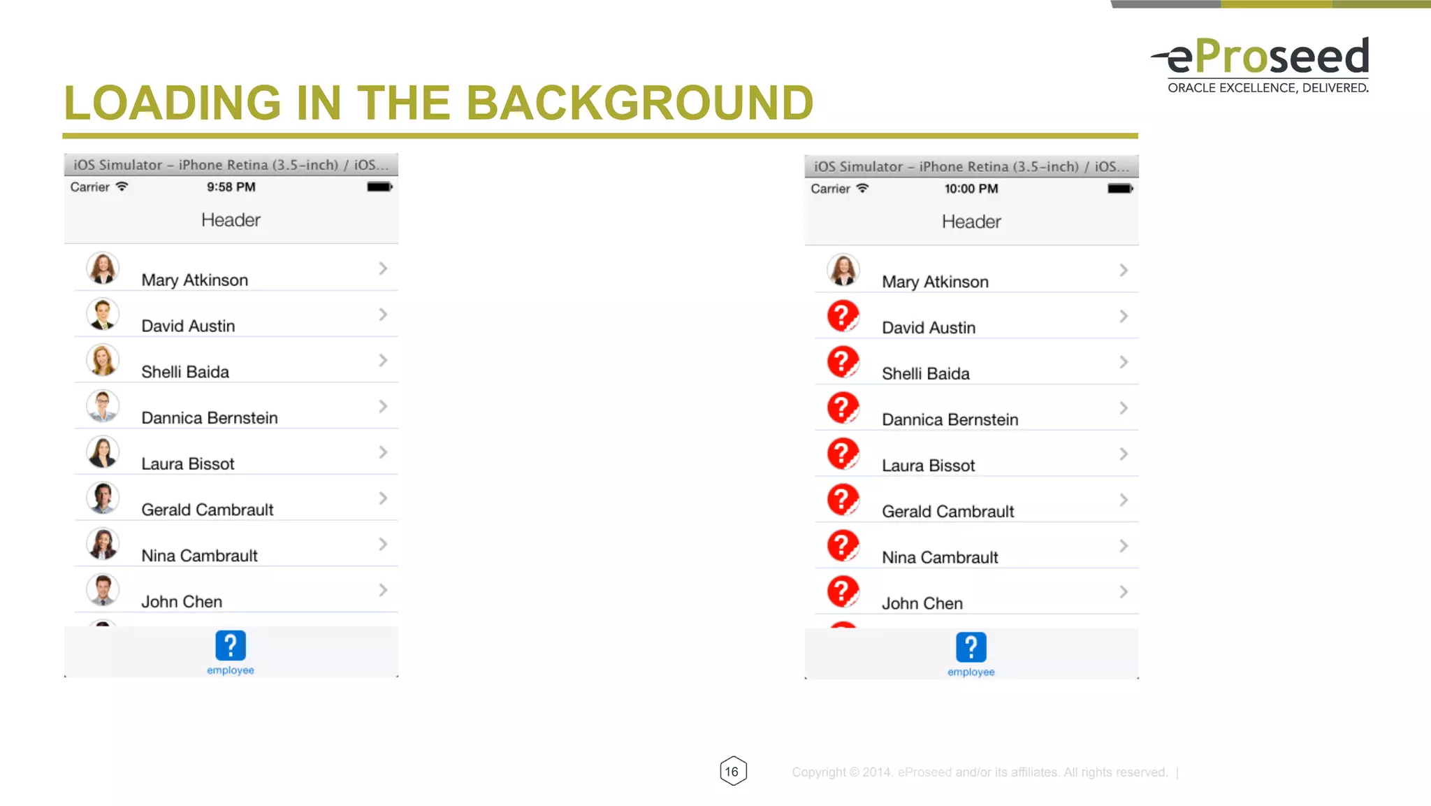 Copyright © 2014, eProseed and/or its affiliates. All rights reserved. |16
LOADING IN THE BACKGROUND
 