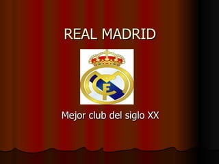 REAL MADRID Mejor club del siglo XX 