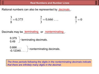 Real Numbers and Number Lines Rational numbers can also be represented by ________. decimals Decimals may be __________  o...