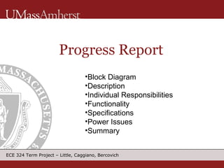Progress Report Block Diagram Description Individual Responsibilities Functionality Specifications Power Issues Summary 
