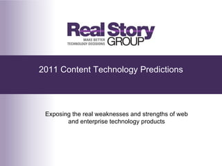 2011 Content Technology Predictions Exposing the real weaknesses and strengths of web and enterprise technology products 