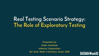 Real Testing Scenario Strategy:
The Role of Exploratory Testing
Presented by
Adam Sandman
Inflectra Corporation
QA Geek Week | Hertzliya, Israel, 2018
 