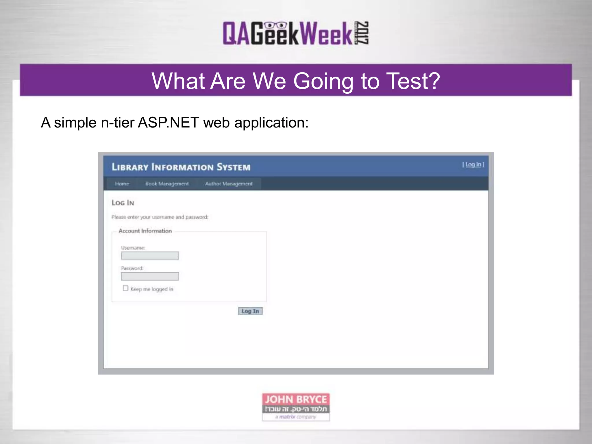 What Are We Going to Test?
A simple n-tier ASP.NET web application:
 