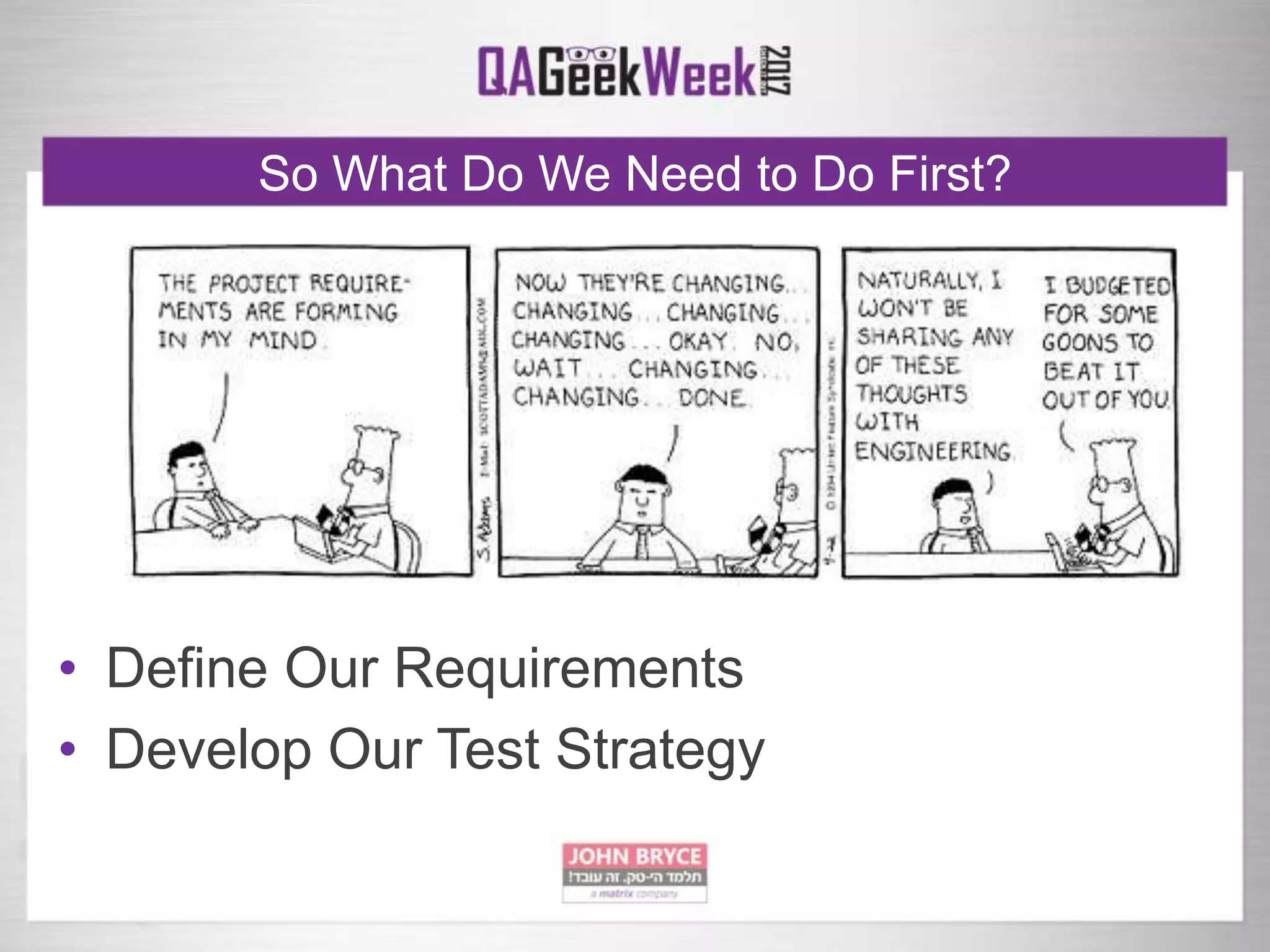 So What Do We Need to Do First?
• Define Our Requirements
• Develop Our Test Strategy
 