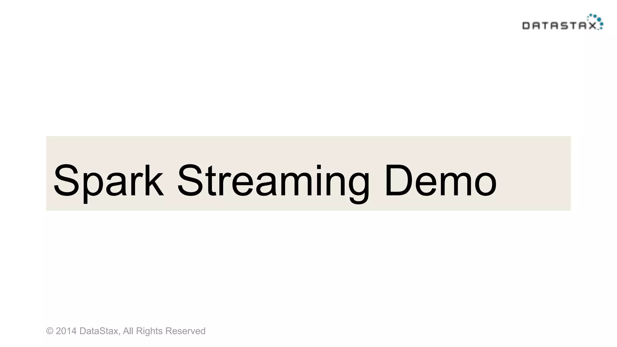 © 2014 DataStax, All Rights Reserved
Spark Streaming Demo
 