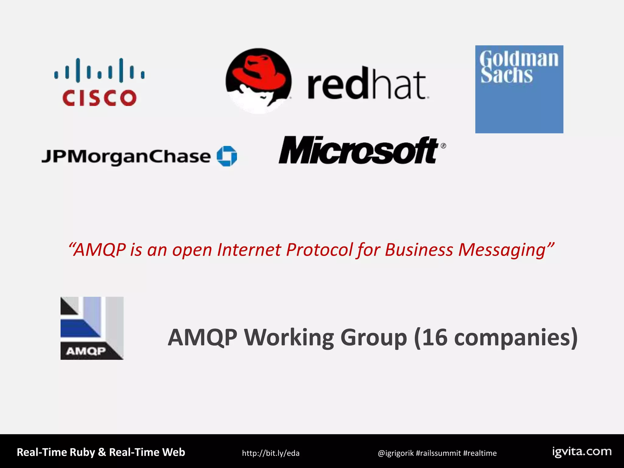 “AMQP is an open Internet Protocol for Business Messaging”AMQP Working Group (16 companies)