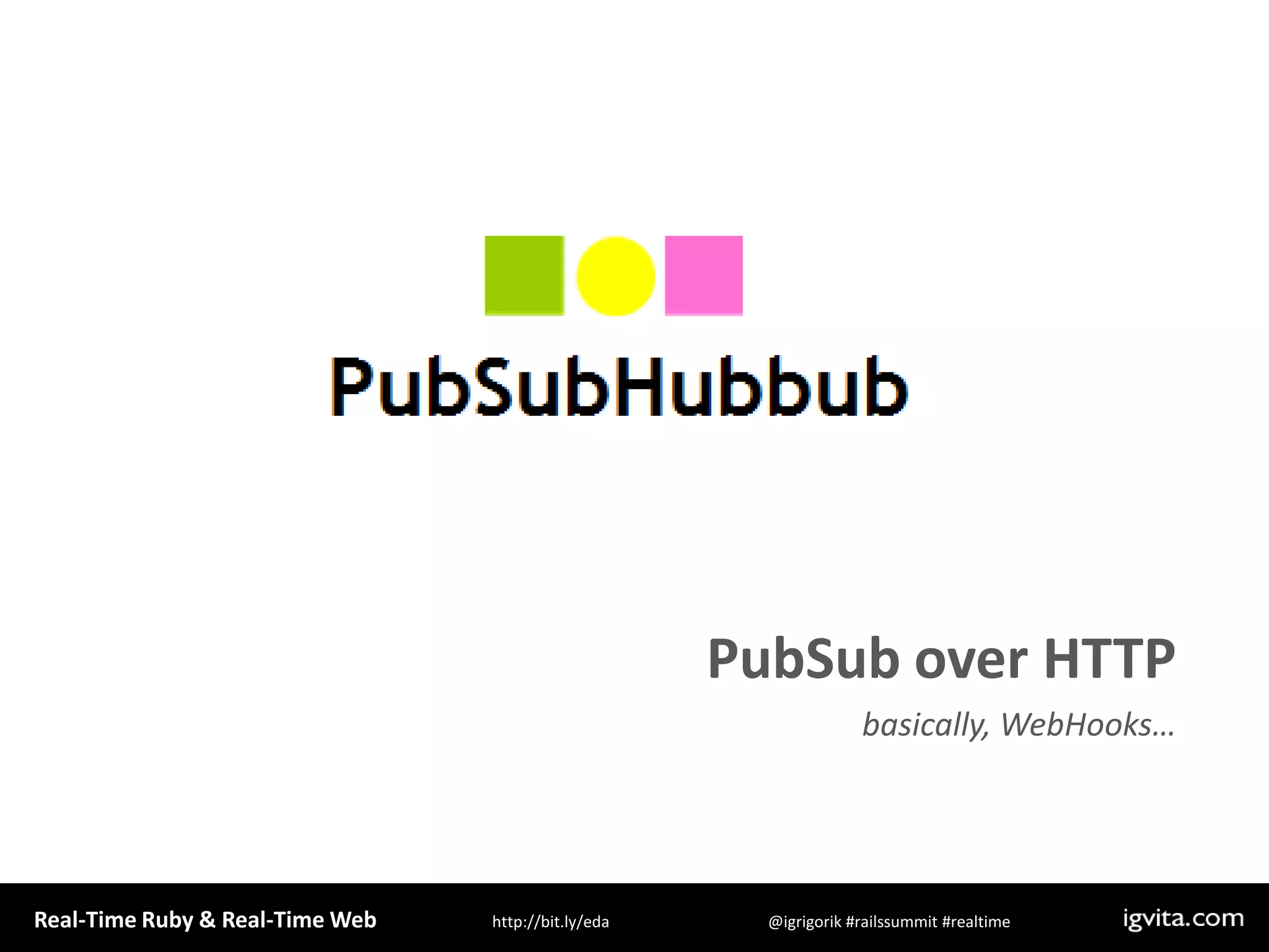 PubSub over HTTPbasically, WebHooks…
