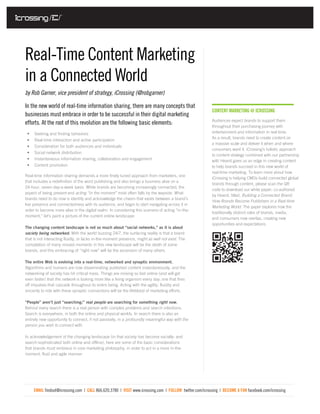 Real-Time Content Marketing
in a Connected World
by Rob Garner, vice president of strategy, iCrossing (@robgarner)

In the new world of real-time information sharing, there are many concepts that
                                                                                                          CONTENT MARKETING @ ICROSSING
businesses must embrace in order to be successful in their digital marketing
                                                                                                          Audiences expect brands to support them
efforts. At the root of this revolution are the following basic elements:                                 throughout their purchasing journey with
 •	 Seeking and finding behaviors                                                                         entertainment and information in real time.
                                                                                                          As a result, brands need to create content on
 •	 Real-time interaction and active participation
                                                                                                          a massive scale and deliver it when and where
 •	   Consideration for both audiences and individuals
                                                                                                          consumers want it. iCrossing’s holistic approach
 •	   Social network distribution
                                                                                                          to content strategy combined with our partnership
 •	   Instantaneous information sharing, collaboration and engagement                                     with Hearst gives us an edge in creating content
 •	   Content promotion                                                                                   to help brands succeed in this new world of
                                                                                                          real-time marketing. To learn more about how
Real-time information sharing demands a more finely tuned approach from marketers, one
                                                                                                          iCrossing is helping CMOs build connected global
that includes a redefinition of the word publishing and also brings a business alive on a
                                                                                                          brands through content, please scan the QR
24-hour, seven-day-a-week basis. While brands are becoming increasingly connected, the
                                                                                                          code to download our white paper, co-authored
aspect of being present and acting “in the moment” most often falls by the wayside. What
                                                                                                          by Hearst, titled, Building a Connected Brand:
brands need to do now is identify and acknowledge the chasm that exists between a brand’s
                                                                                                          How Brands Become Publishers in a Real-time
live presence and connectedness with its audience, and begin to start navigating across it in
                                                                                                          Marketing World. The paper explores how the
order to become more alive in the digital realm. In considering this scenario of acting “in-the-
                                                                                                          traditionally distinct roles of brands, media,
moment,” let’s paint a picture of the current online landscape:
                                                                                                          and consumers now overlap, creating new
                                                                                                          opportunities and expectations.
The changing content landscape is not so much about “social networks,” as it is about
society being networked. With the world buzzing 24/7, the surfacing reality is that a brand
that is not interacting fluidly, or lacks in-the-moment presence, might as well not exist. The
compilation of many missed moments in this new landscape will be the death of some
brands, and this embracing of “right now” will be the ascension of many others.

The entire Web is evolving into a real-time, networked and synaptic environment.
Algorithms and humans are now disseminating published content instantaneously, and the
networking of society has hit critical mass. Things are moving so fast online (and will get
even faster) that the network is looking more like a living organism every day; one that fires
off impulses that cascade throughout its entire being. Acting with the agility, fluidity and
sincerity to ride with these synaptic connections will be the lifeblood of marketing efforts.

“People” aren’t just “searching;” real people are searching for something right now.
Behind every search there is a real person with complex problems and search intentions.
Search is everywhere, in both the online and physical worlds. In search there is also an
entirely new opportunity to connect, if not passively, in a profoundly meaningful way with the
person you wish to connect with.

In acknowledgement of the changing landscape (in that society has become socially- and
search-sophisticated both online and offline), here are some of the basic considerations
that brands must embrace in core marketing philosophy, in order to act in a more in-the-
moment, fluid and agile manner:




      EMAIL findout@icrossing.com | CALL 866.620.3780 | VISIT www.icrossing.com | FOLLOW twitter.com/icrossing | BECOME A FAN facebook.com/icrossing
 