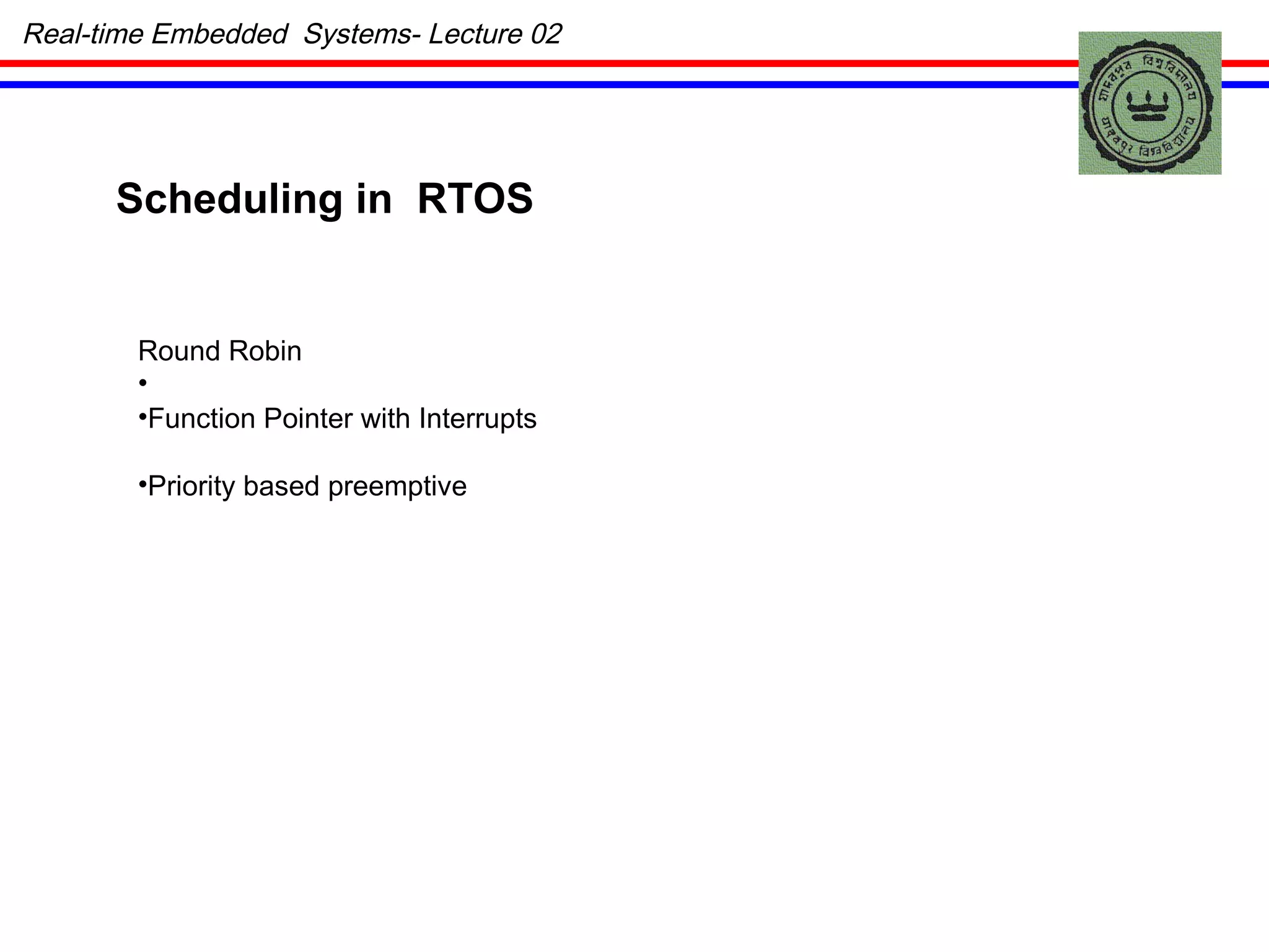 Scheduling in  RTOS Round Robin Function Pointer with Interrupts Priority based preemptive Real-time Embedded  Systems- Lecture 02 